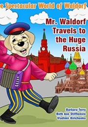 The Spectacular World of Waldorf: Mr. Waldorf Travels to the Huge Russia (Beth Ann Stifflemire, Barbara Terry)