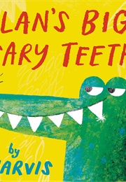 Alan's Big Scary Teeth (Jarvis)