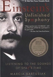 Einstein&#39;s Unfinished Symphony: Listening to the Sounds of Space-Time (Marcia Bartusiak)
