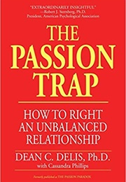 The Passion Trap: How to Right an Unbalanced Relationship (Dean Delis)