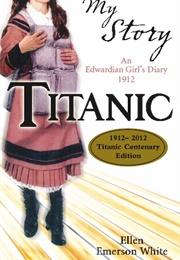 My Story: The Titanic: An Edwardian Girl&#39;s Diary (Ellen Emerson White)