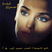 I Do Not Want What Haven't Got- Sinead O'Connor