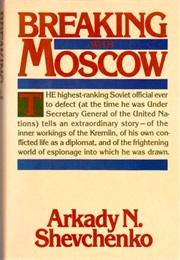 Breaking With Moscow (Arkady N. Shevchenko)