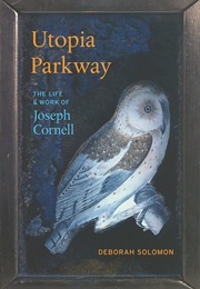 Utopia Parkway: The Life and Work of Joseph Cornell (Deborah Solomon)