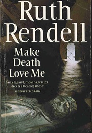 Make Death Love Me (Ruth Rendell)