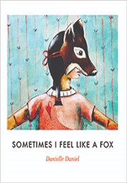 Sometimes I Feel Like a Fox (Danielle Daniel)