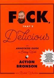 F*Ck, That's Delicious: An Annotated Guide to Eating Well (Action Bronson)
