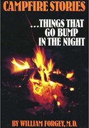 Campfire Stories: Things That Go Bump in the Night (William Forgey)