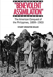 'Benevolent Assimilation': The American Conquest of the Philippines (Stuart Creighton Miller)