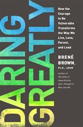 Daring Greatly: How the Courage to Be Vulnerable Transforms the Way We