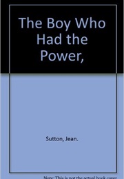 The Boy Who Had the Power (Jean and Jeff Sutton)