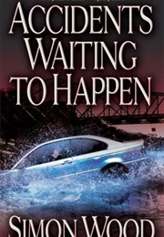 ACCIDENTS WAITING TO HAPPEN (SIMON WOOD)