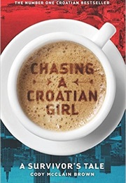 Chasing a Croatian Girl: A Survivor&#39;s Tale (Cody McClain Brown)