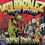Badman Riddim (Jump) - Vato Gonzalez Feat. Foreign Beggars