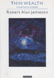 Thin Wealth: A Novel From an Oil Decade (Robert Alan Jamieson)