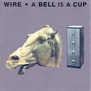 Wire - A Bell Is a Cup ... Until It Is Struck