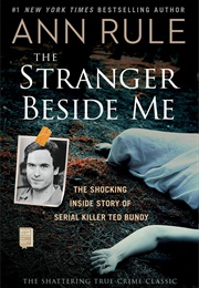 The Stranger Beside Me: The Shocking Inside Story of Serial Killer Ted Bundy (Ann Rule)