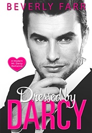 Dressed by Darcy: A Modern Mr. Darcy Romance (Beverly Farr,  Jane Grix)
