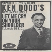 Let Me Cry on Your Shoulder .. Ken Dodd
