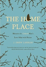 The Home Place: Memoirs of a Colored Man's Love Affair With Nature (J.Drew Lanham)