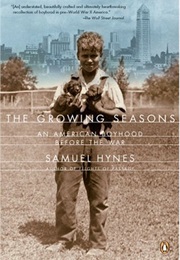 The Growing Seasons: An American Boyhood Before the War (Samuel Hynes)
