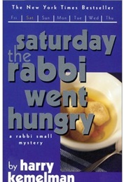 Saturday the Rabbi Went Hungry (Harry Kemelman)