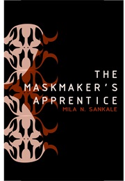 The Maskmaker&#39;s Apprentice (Mila N. Sankale)