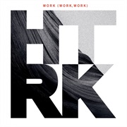HTRK - Work (Work, Work)