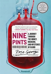 Nine Pints: A Journey Through the Money, Medicine, and Mysteries of Blood (Rose George)