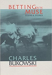 Betting on the Muse: Sories & Poems (Charles Bukowski)