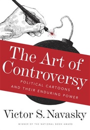 The Art of Controversy: Political Cartoons and Their Enduring Power (Victor S. Navasky)