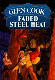 Faded Steel Heat (Glen Cook)