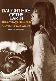 Daughters of the Earth: The Lives and Legends of American Indian Women (Carolyn Niethammer)
