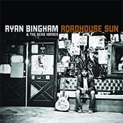 Ryan Bingham- Roadhouse Sun
