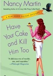 Have Your Cake and Kill Him Too (Nancy Martin)
