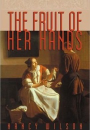The Fruit of Her Hands: Respect and the Christian Woman (Nancy Wilson)