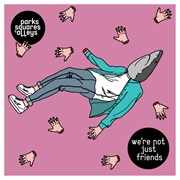 We're Not Just Friends - Parks, Squares and Alleys