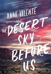 The Desert Sky Before Us (Anne Valente)