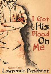 I Got His Blood on Me (Lawrence Patchett)
