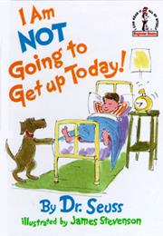 I Am NOT Going to Get Up Today!