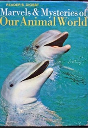 Marvels and Mysteries of Our Animal World (Reader's Digest Association)
