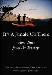 It's a Jungle Up There: More Tales From the Treetops (Margaret Lowman)