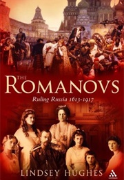 The Romanovs: Ruling Russia 1613-1917 (Lindsey Hughes)