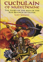 Cuchulain of Muirthemne (Lady Augusta Gregory)