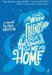 When Friendship Followed Me Home (Paul Griffin)