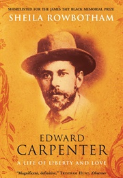 Edward Carpenter: A Life of Liberty and Love (Sheila Rowbotham)