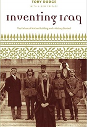Inventing Iraq: The Failure of Nation Building and a History Denied (Toby Dodge)