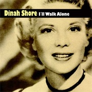 I&#39;ll Walk Alone - Dinah Shore
