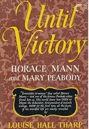 Until Victory: Horace Mann and Mary Peabody (Louise Hall Tharp)