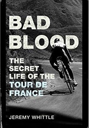 Bad Blood: The Secret Life of the Tour De France (Jeremy Whittle)